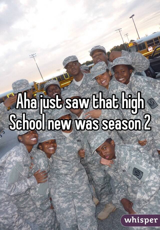 Aha just saw that high School new was season 2