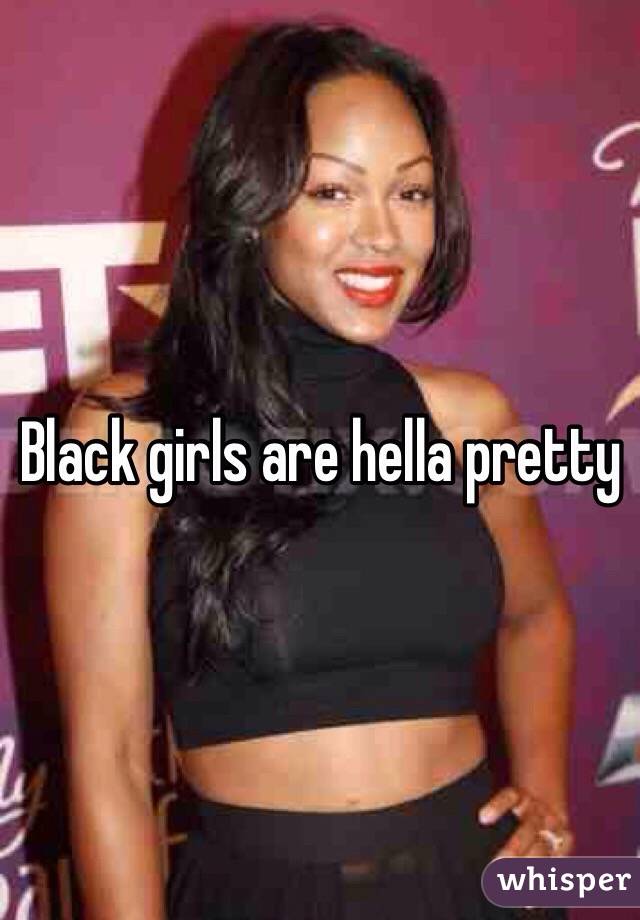 Black girls are hella pretty