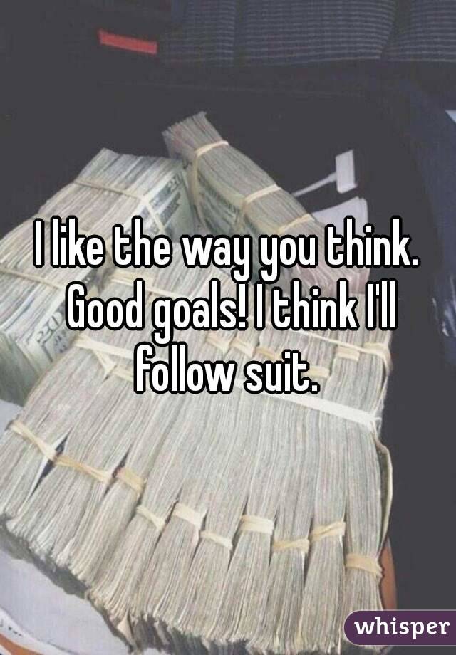 I like the way you think. Good goals! I think I'll follow suit. 