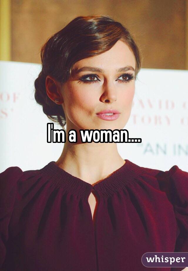 I'm a woman....