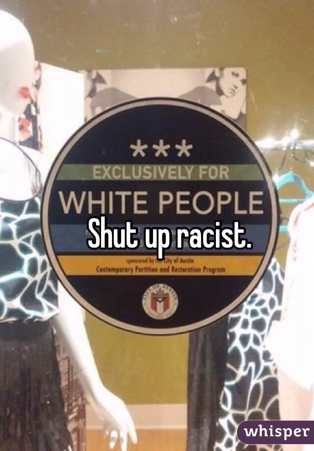 Shut up racist.