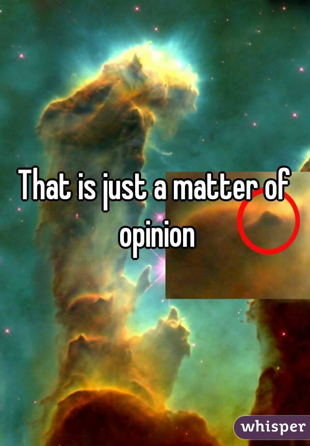 That is just a matter of opinion