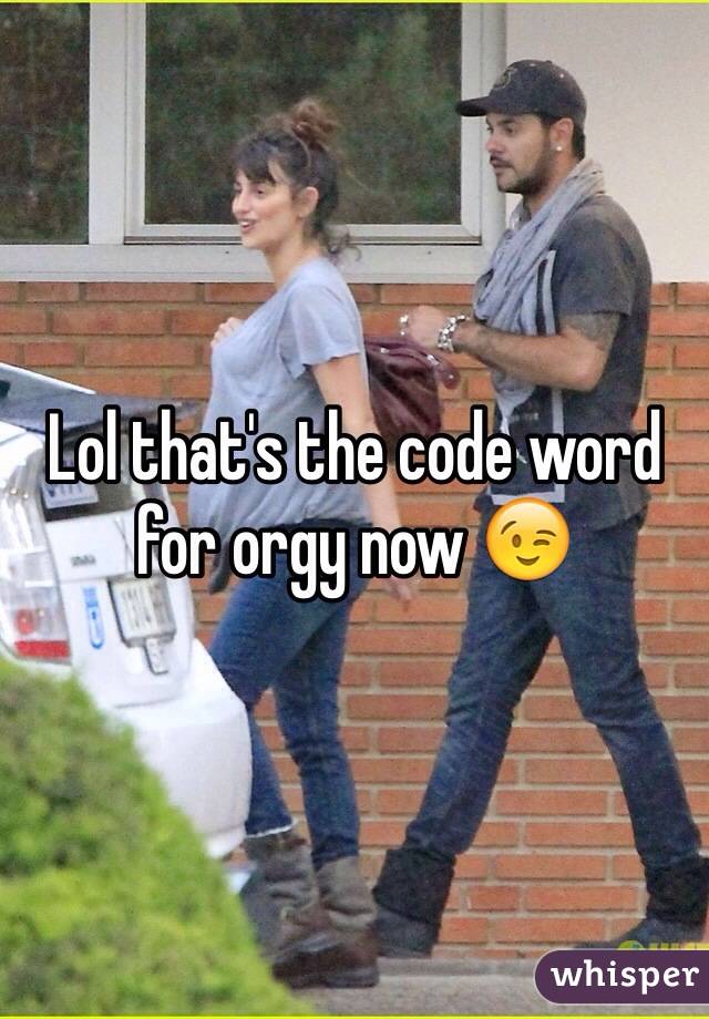 Lol that's the code word for orgy now 😉