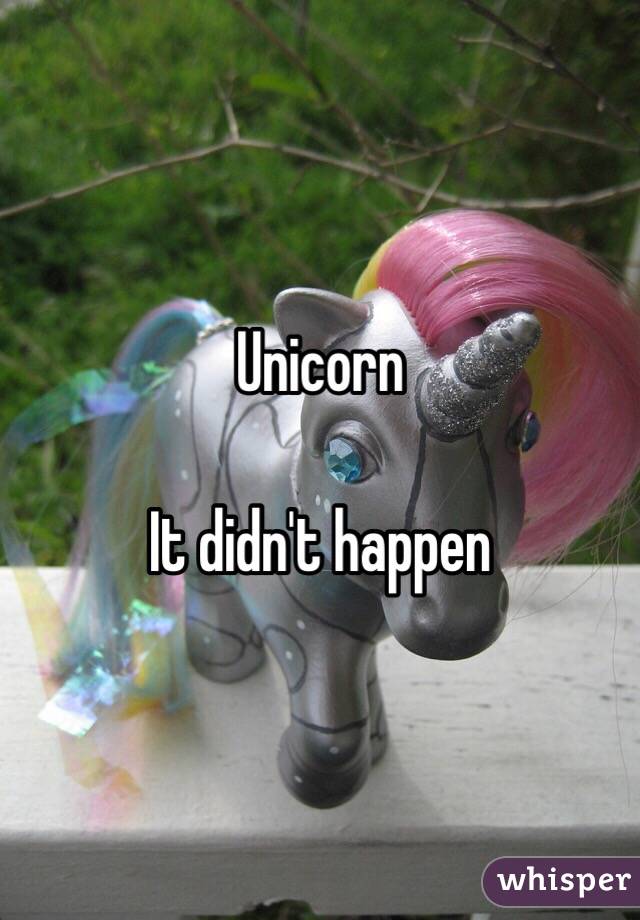 Unicorn

It didn't happen