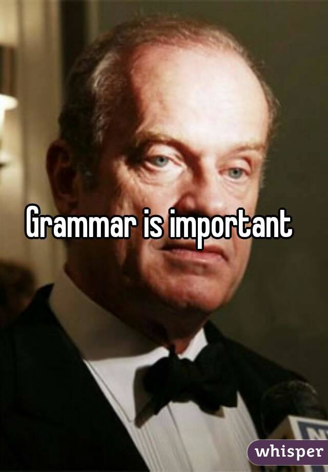 Grammar is important 