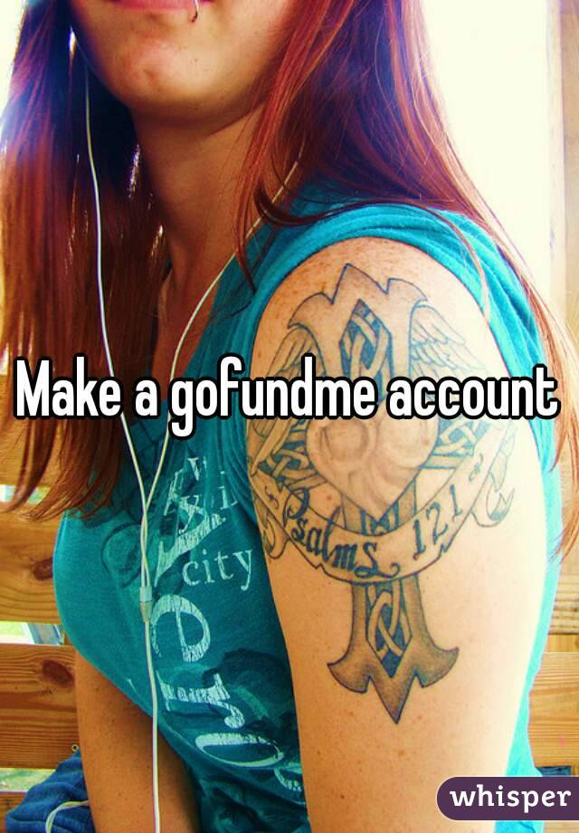 Make a gofundme account