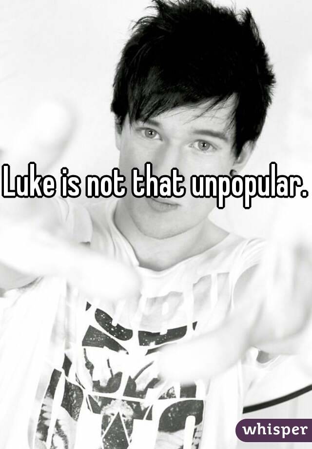 Luke is not that unpopular. 
