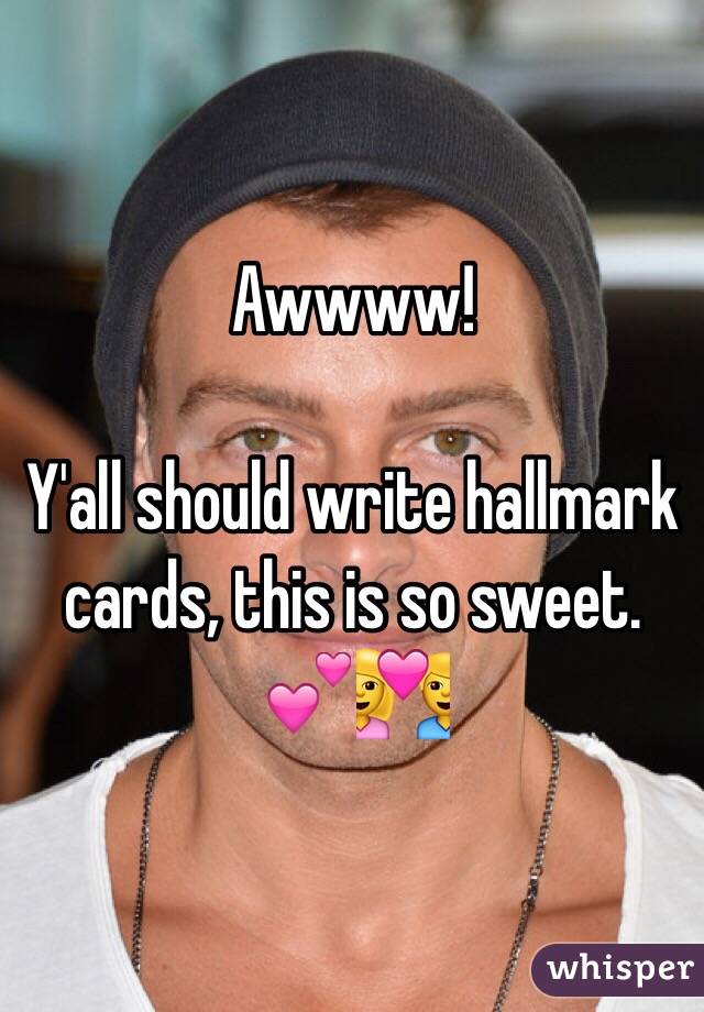 Awwww!

Y'all should write hallmark cards, this is so sweet.
💕💑