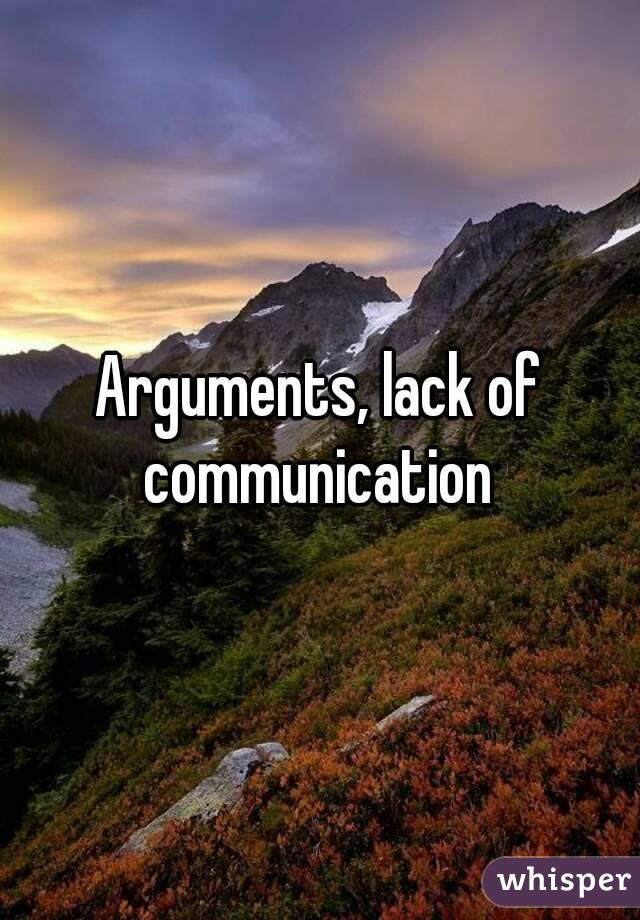 Arguments, lack of communication 