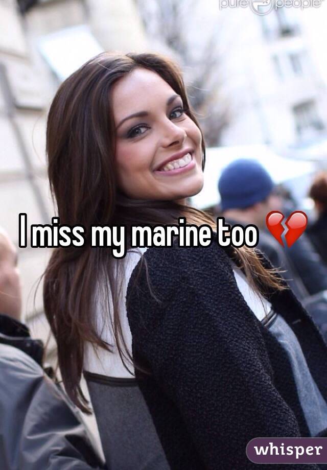 I miss my marine too 💔