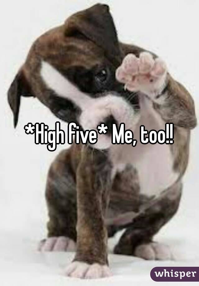 *High five* Me, too!!