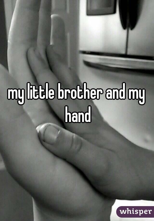 my little brother and my hand