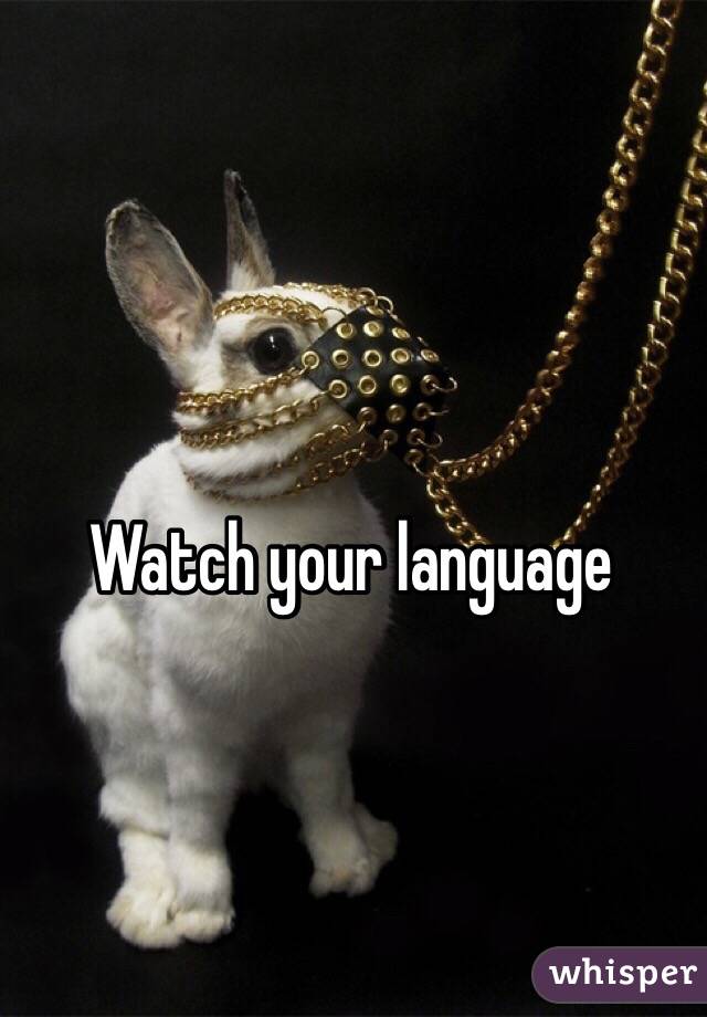 Watch your language 