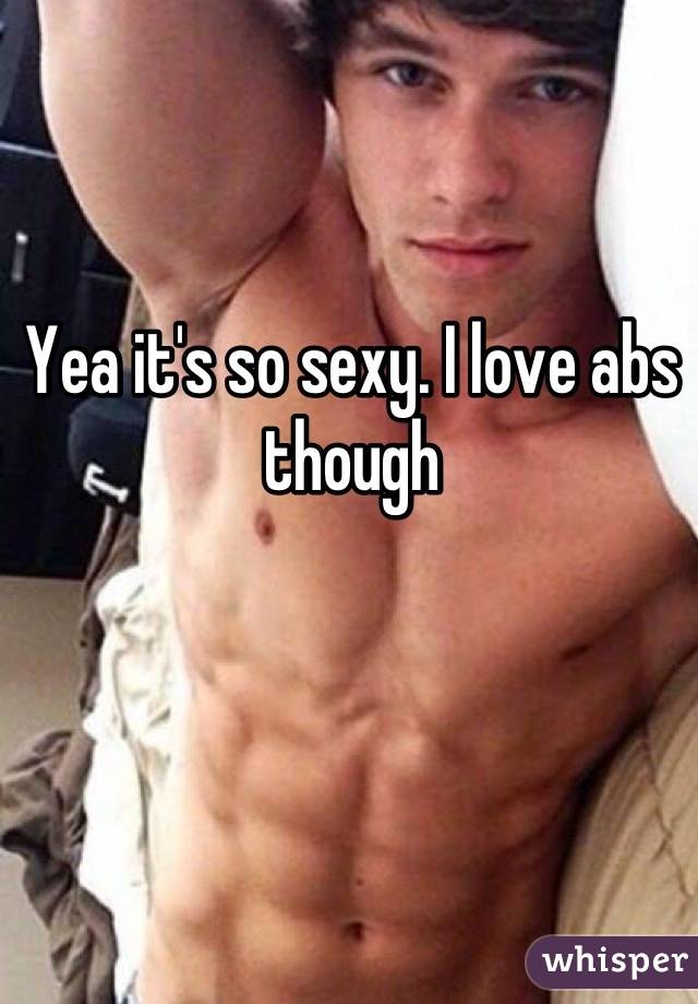Yea it's so sexy. I love abs though