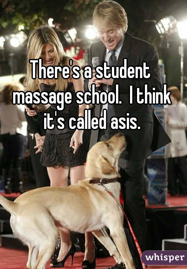 There's a student massage school.  I think it's called asis.