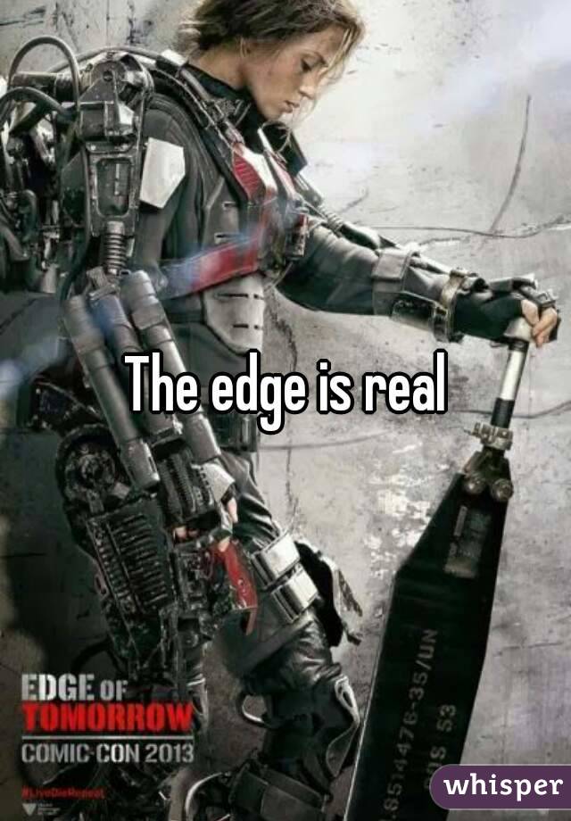 The edge is real