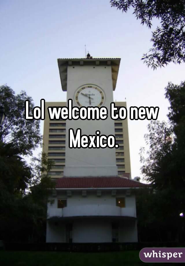 Lol welcome to new Mexico.
