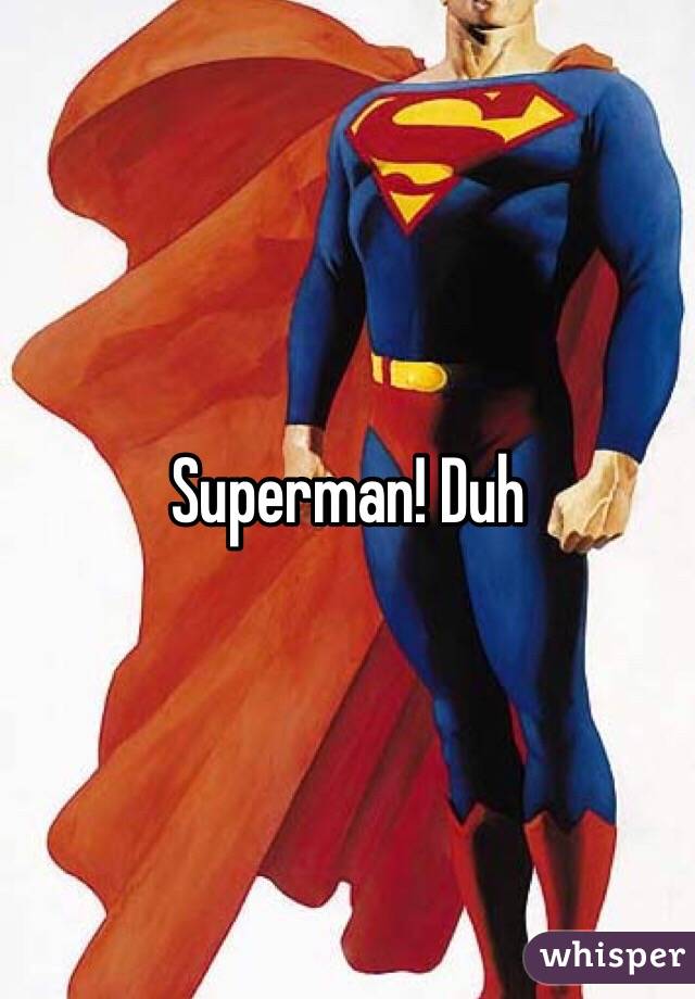 Superman! Duh
