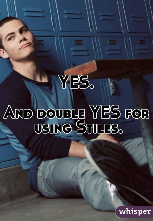 YES.

And double YES for using Stiles.