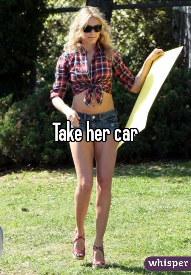 Take her car