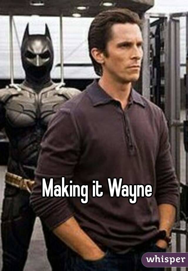 Making it Wayne