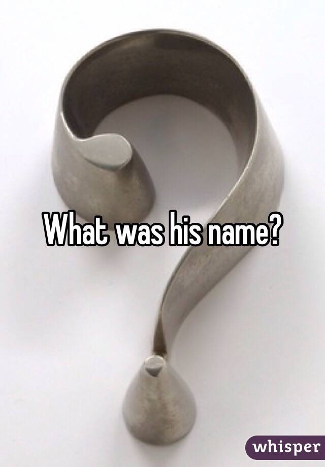 What was his name?