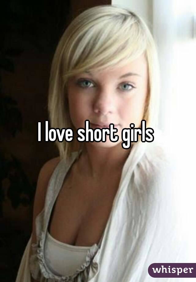 I love short girls 