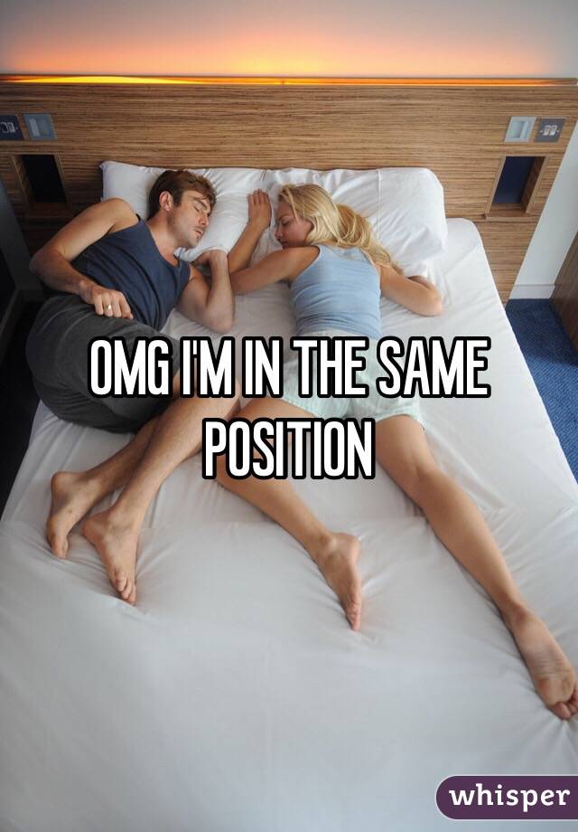 OMG I'M IN THE SAME POSITION