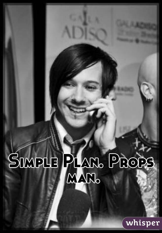 Simple Plan. Props man.
