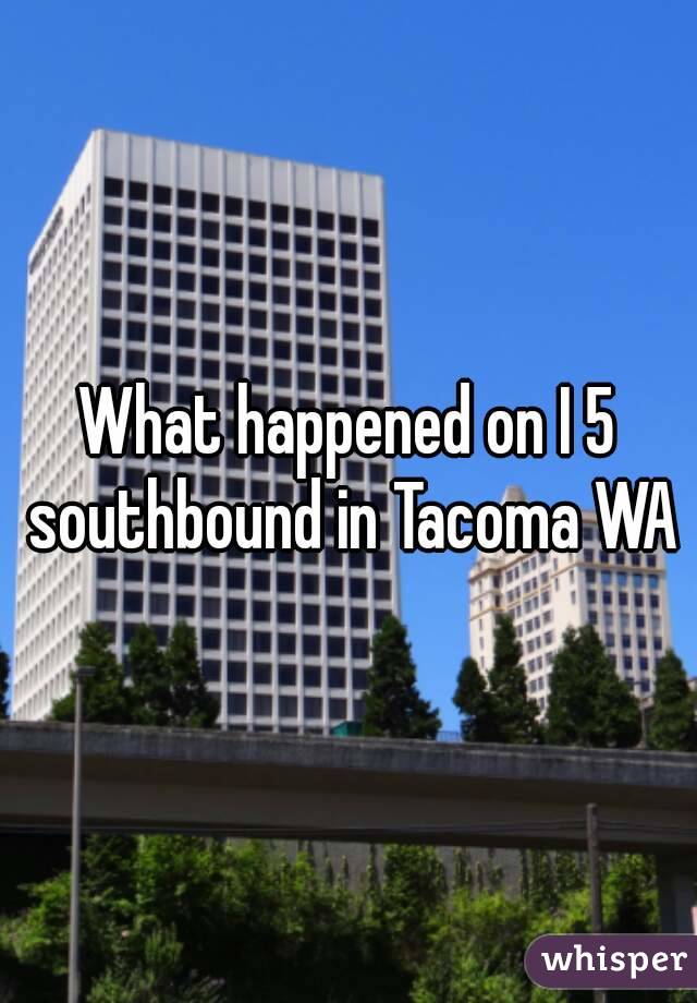 What happened on I 5 southbound in Tacoma WA