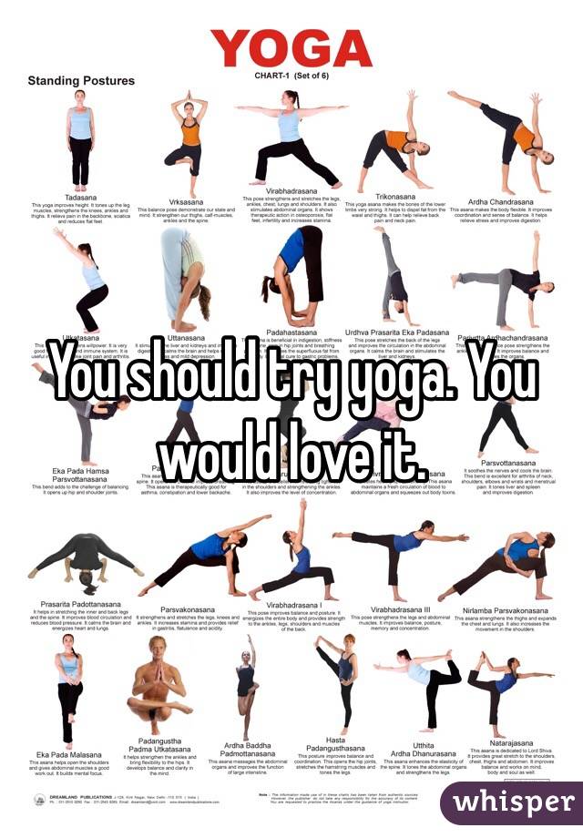You should try yoga. You would love it. 