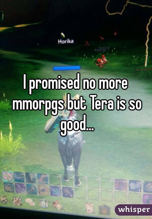 I promised no more mmorpgs but Tera is so good...
