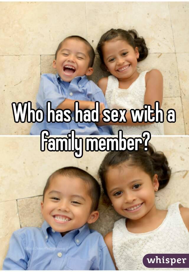 Who has had sex with a family member?