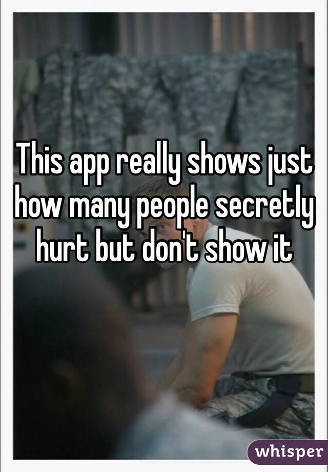 This app really shows just how many people secretly hurt but don't show it 