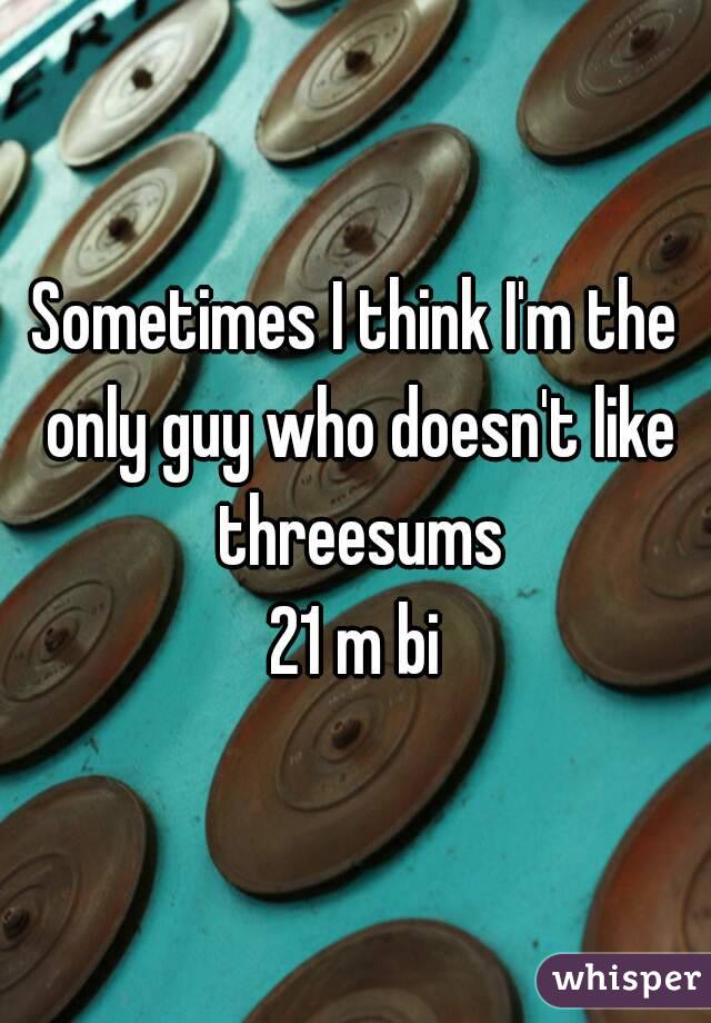 Sometimes I think I'm the only guy who doesn't like threesums
21 m bi
