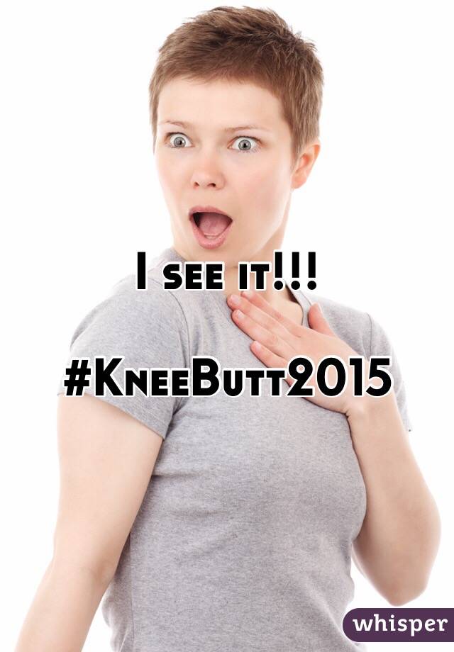 I see it!!!

#KneeButt2015