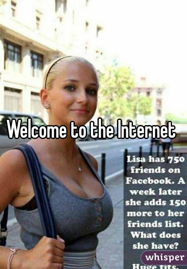 Welcome to the Internet 