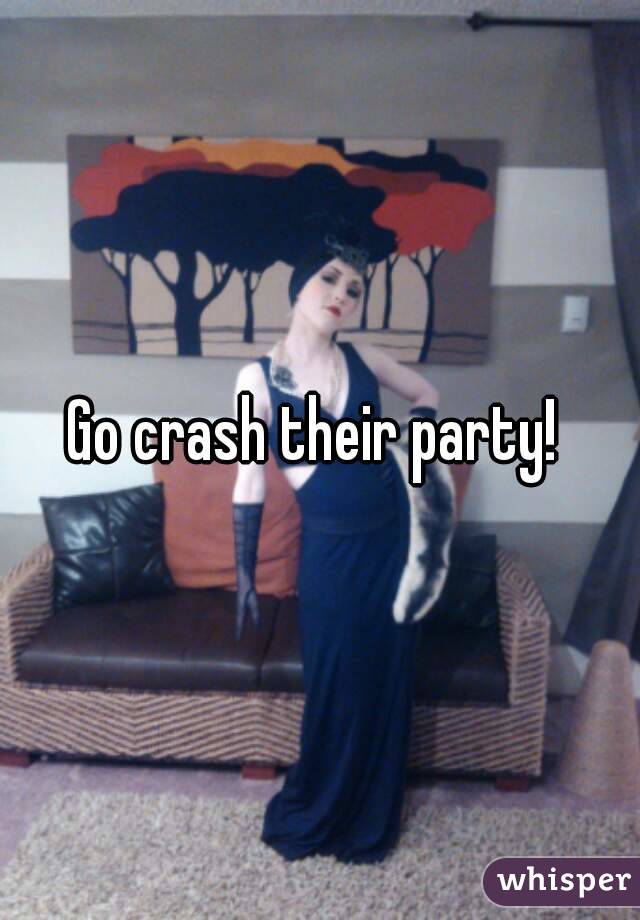 Go crash their party! 