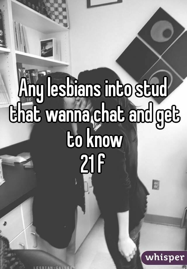 Any lesbians into stud that wanna chat and get to know
21 f