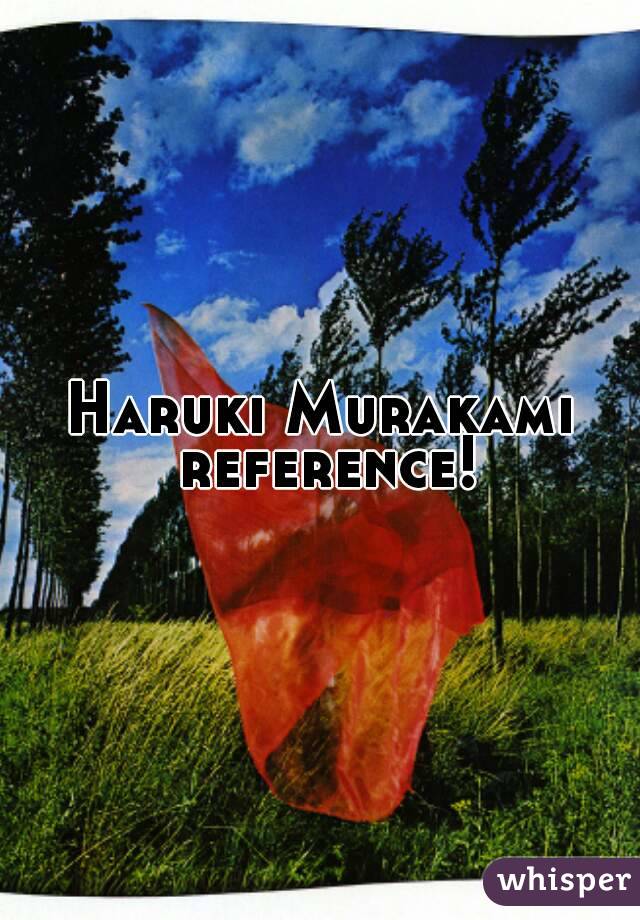 Haruki Murakami reference!