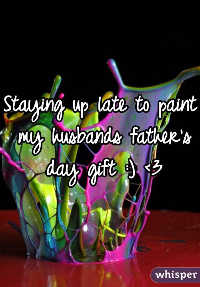 Staying up late to paint my husbands father's day gift :) <3