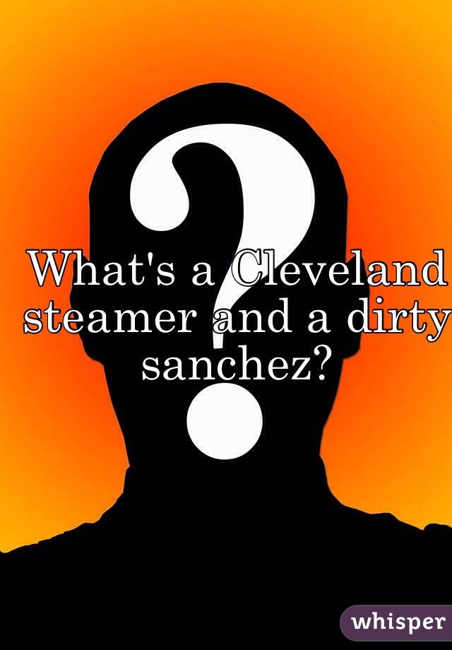 What's a Cleveland steamer and a dirty sanchez?