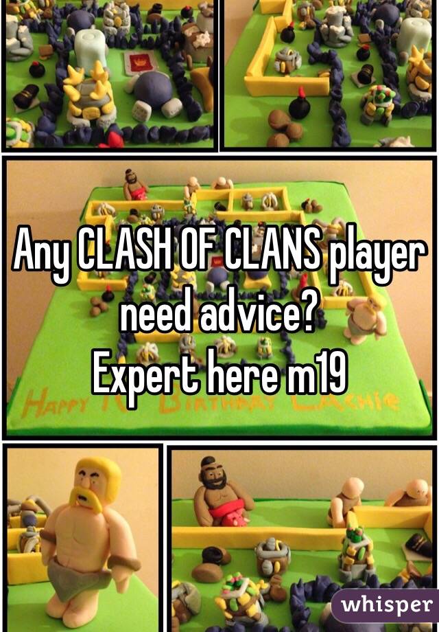 Any CLASH OF CLANS player need advice?
Expert here m19