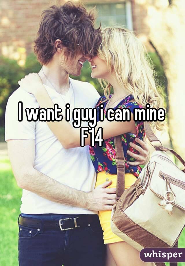 I want i guy i can mine
F14