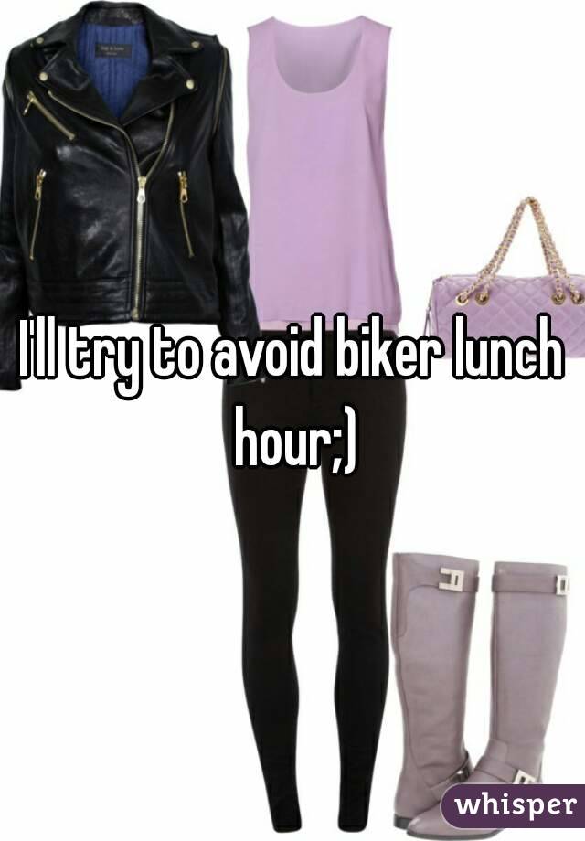 I'll try to avoid biker lunch hour;)