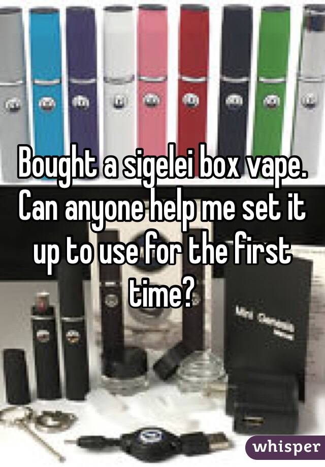 Bought a sigelei box vape. Can anyone help me set it up to use for the first time? 