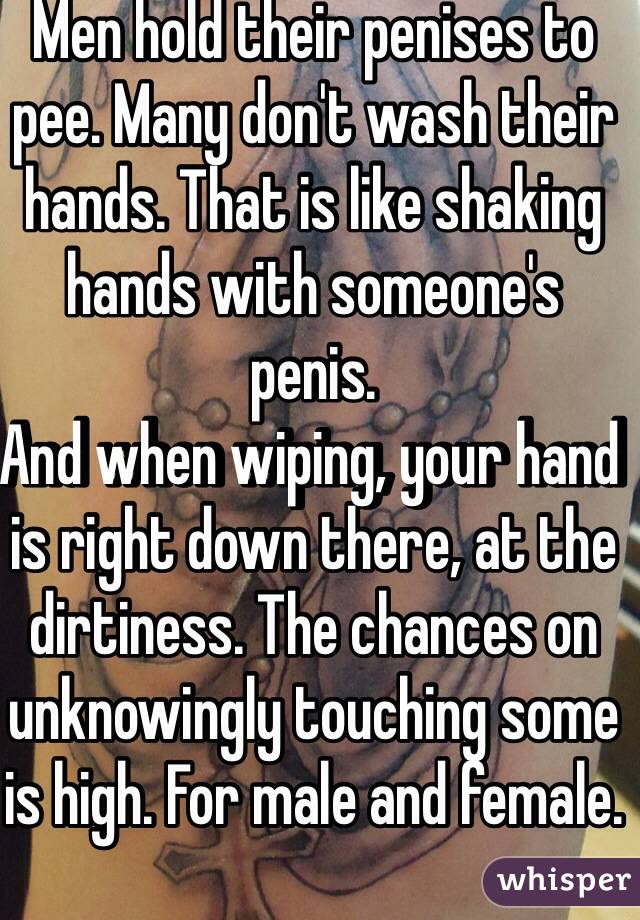 Men hold their penises to pee. Many don't wash their hands. That is like shaking hands with someone's penis. 
And when wiping, your hand is right down there, at the dirtiness. The chances on unknowingly touching some is high. For male and female. 