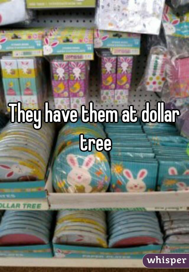 They have them at dollar tree