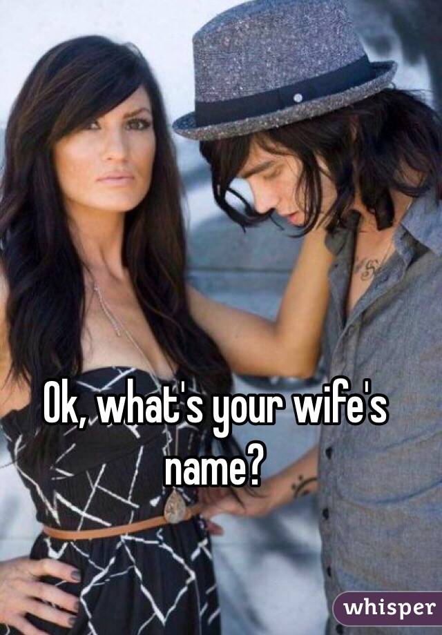 Ok, what's your wife's name?