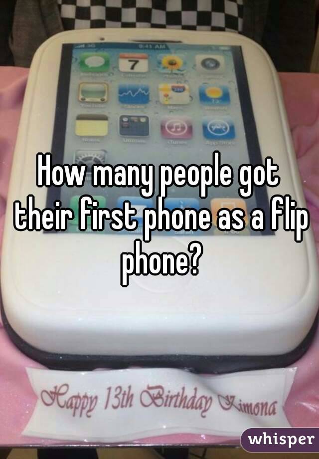 How many people got their first phone as a flip phone?